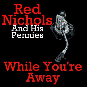 Red Nichols While You're Away