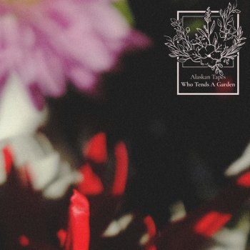 Alaskan Tapes Who Tends a Garden