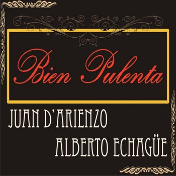 Alberto Echagüe feat. Juan D'Arienzo Tiene Razón Amigazo