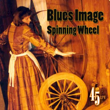 Blues Image Spinning Wheel (Made Famous by Blood, Sweat & Tears)