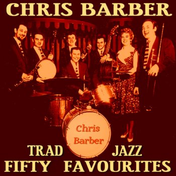Исполнитель Chris Barber and His Jazz Band, альбом Chris Barber Fifty Trad Jazz Favourites