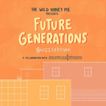 Future Generations All the Same (The Wild Honey Pie Buzzsession)