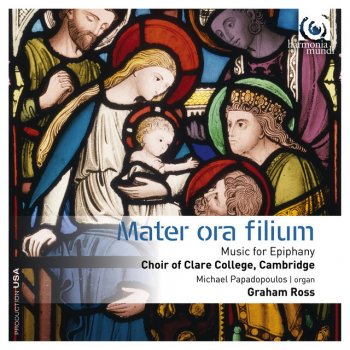 Исполнитель Choir of Clare College, Cambridge feat. Graham Ross, альбом Mater Ora Filium: Music for Epiphany