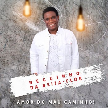 Neguinho Da Beija flor Amor Do Mau Caminho