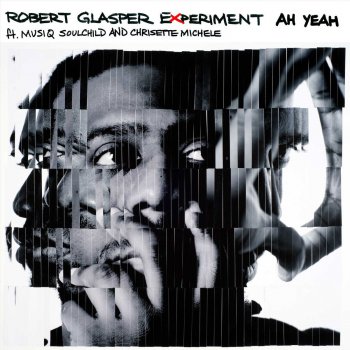 Robert Glasper feat. Musiq Soulchild & Chrisette Michele Ah Yeah