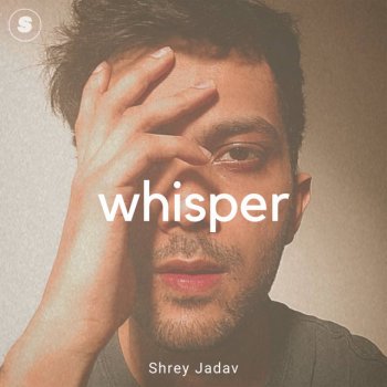 Shrey Jadav Whisper