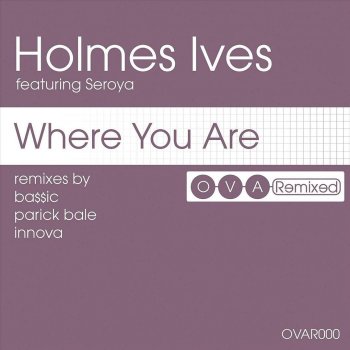 Holmes Ives feat. Seroya Where You Are (Parick Bale remix)