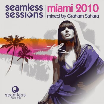 Graham Sahara Seamless Sessions Miami 2010 Mixed By Graham Sahara (Continuous Mix)