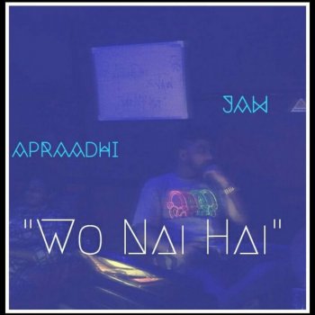 JAW feat. Apraadhi Wo Nai Hai
