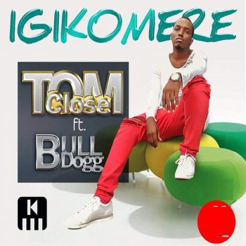 Tom Close feat. Bull Dogg Igikomere