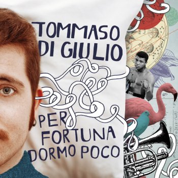 Tommaso Di Giulio Per fortuna dormo poco