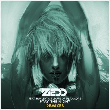 Zedd feat. Hayley Williams & Henry Fong Stay The Night - Featuring Hayley Williams Of Paramore / Henry Fong Remix