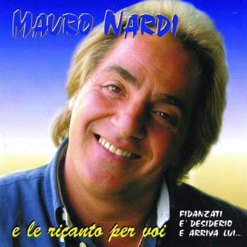 Mauro Nardi E Te Fai Sempe Cchiu' Bella