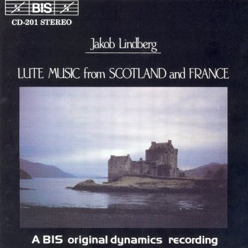 Jakob Lindberg The Balcarres Lute Book: The New Highland Laddie - Devo's Gigue - a New Scotts Measure - After the Pauges of a Desperate Lover - I Never Knew I Loved Thee - Lillybul