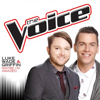 Luke Wade & Griffin Maybe I’m Amazed (The Voice Performance)