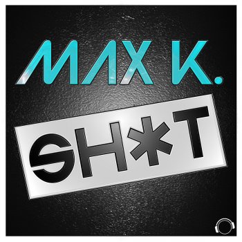 Max K. Sh*t (Radio Edit)