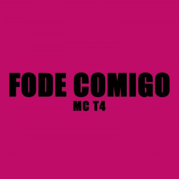 Mc T4 Fode Comigo