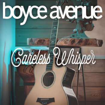 Boyce Avenue Careless Whisper