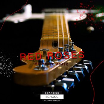 Исполнитель Mbuso De Mbazo, альбом Red Roses (Boarding School Piano Edition) - Single