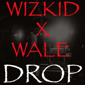 WizKid feat. Wale Drop (feat. Wale)