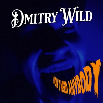 Исполнитель Dmitry Wild, альбом Don't Need Anybody