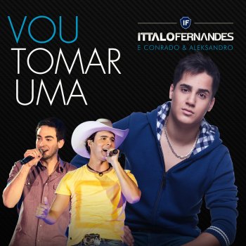 Ittalo Fernandes feat. Conrado & Aleksandro Vou Tomar Uma