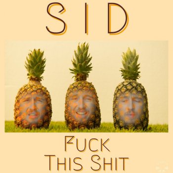 Sid Fuck This Shit