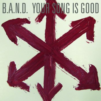 YOUR SONG IS GOOD B.A.N.D.