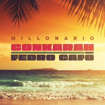 Conkarah feat. Pedro Capó Millonario