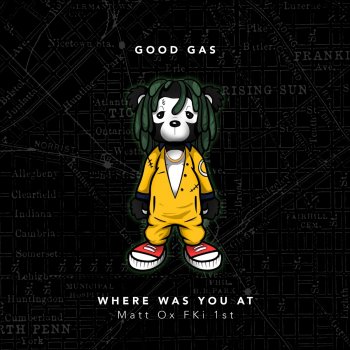 Good Gas feat. FKi 1st & Matt Ox Where Was You At