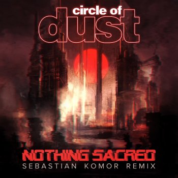 Circle of Dust Nothing Sacred (Sebastian Komor Remix) (Instrumental)