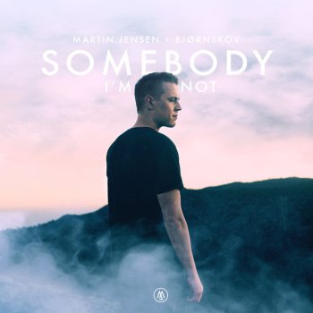 Martin Jensen feat. Bjørnskov Somebody I'm Not