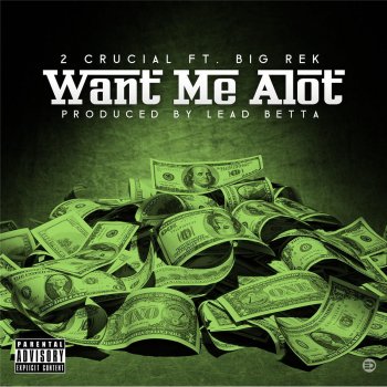 2 Crucial feat. Big Rek Want Me a Lot (feat. Big Rek)