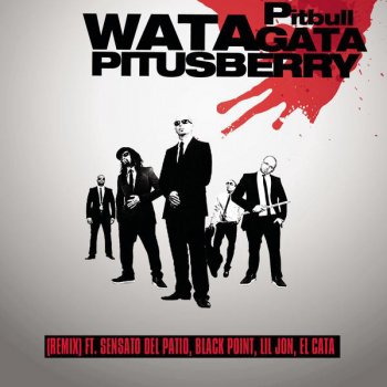 Pitbull feat. Lil Jon, Sensato, Black Point & El Cata Watagatapitusberry (Remix)