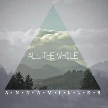Anna Miller All the While