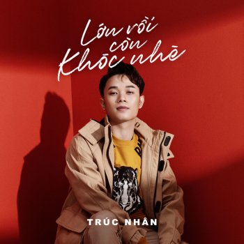Trúc Nhân Lớn Rồi Còn Khóc Nhè