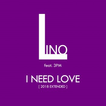 Исполнитель Lino, альбом I Need Love (2018 Extended) - Single