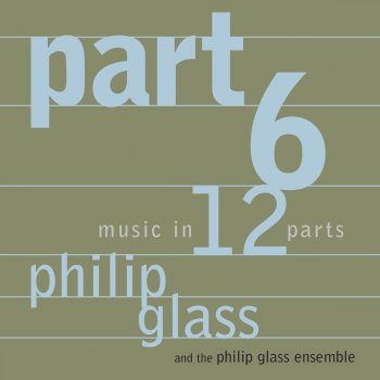 Philip Glass feat. Philip Glass Ensemble Music in 12 Parts: Part 6