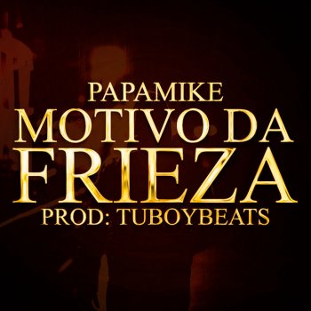 PapaMike feat. Tuboybeats Motivo da Frieza