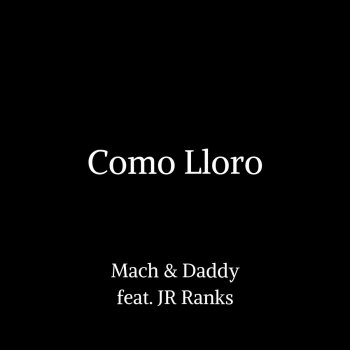 Mach & Daddy feat. JR Ranks Como Lloro