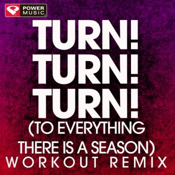 Power Music Workout Turn! Turn! Turn! (To Everything There Is a Season) - Extended Workout Remix