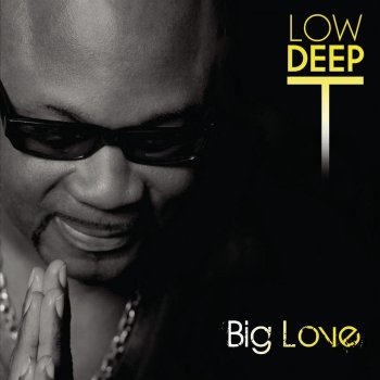 Low Deep T Big Love