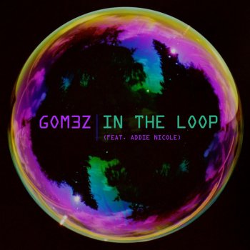 GOM3Z feat. Addie Nicole In the Loop