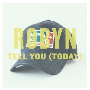Robyn Tell You (Today)