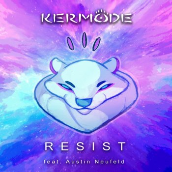 Kermode feat. Austin Neufeld Resist