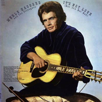 Merle Haggard & The Strangers It's Not Love (But It's Not Bad)