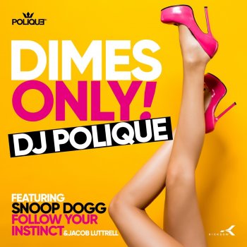 Исполнитель DJ Polique, альбом Dimes Only (feat. Snoop Dogg, Follow Your Instinct & Jacob Luttrell)