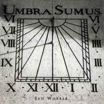 Jah Wobble Umbra Sumus Part II