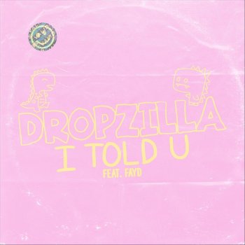 Dropzilla I Told U (feat. Fayd)