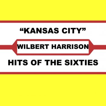 Wilbert Harrison Kansas City (Original Single Version)